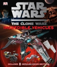 Cover art for Star Wars: The Clone Wars- Incredible Vehicles