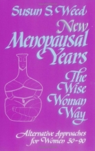 Cover art for New Menopausal Years : The Wise Woman Way, Alternative Approaches for Women 30-90 (Wise Woman Ways)