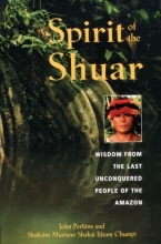 Cover art for Spirit of the Shuar: Wisdom from the Last Unconquered People of the Amazon