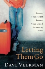 Cover art for Letting Them Go: Prepare Your Heart, Prepare Your Child for Leaving Home