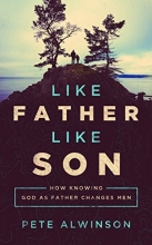 Cover art for Like Father, Like Son: How Knowing God as Father Changes Men