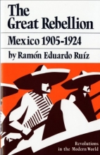 Cover art for The Great Rebellion: Mexico 1905-1924 (Revolutions in the Modern World)