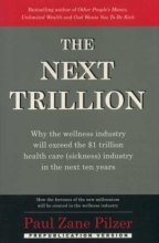 Cover art for The Next Trillion: Why the Wellness Industry Will Exceed the $1 Trillion Healthcare (Sickness) Industry in the Next Ten Years