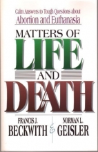 Cover art for Matters of Life and Death: Calm Answers to Tough Questions About Abortion and Euthanasia