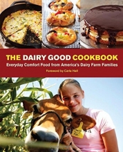 Cover art for The Dairy Good Cookbook: Everyday Comfort Food from America's Dairy Farm Families