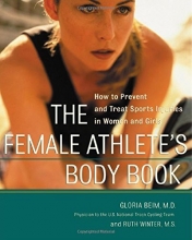 Cover art for The Female Athlete's Body Book : How to Prevent and Treat Sports Injuries in Women and Girls