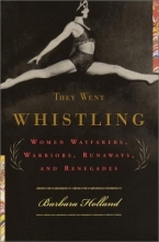 Cover art for They Went Whistling : Women Wayfarers, Warriors, Runaways, and Renegades