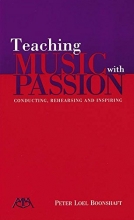 Cover art for Teaching Music with Passion: Conducting, Rehearsing and Inspiring
