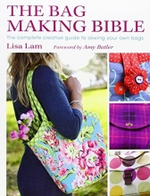 Cover art for The Bag Making Bible: The Complete Guide to Sewing and Customizing Your Own Unique Bags