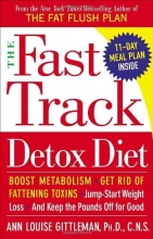 Cover art for The Fast Track Detox Diet: Boost metabolism, get rid of fattening toxins, jump-start weight loss and keep the pounds off for good