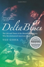 Cover art for Delta Blues: The Life and Times of the Mississippi Masters Who Revolutionized American Music