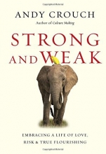 Cover art for Strong and Weak: Embracing a Life of Love, Risk and True Flourishing