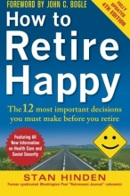 Cover art for How to Retire Happy, Fourth Edition: The 12 Most Important Decisions You Must Make Before You Retire