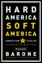 Cover art for Hard America, Soft America: Competition vs. Coddling and the Battle for the Nation's Future