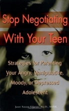 Cover art for Stop Negotiating with Your Teen: Strategies for Parenting your Angry Manipulative Moody or Depressed Adolescent