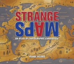 Cover art for Strange Maps: An Atlas of Cartographic Curiosities