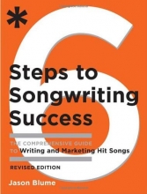 Cover art for Six Steps to Songwriting Success, Revised Edition: The Comprehensive Guide to Writing and Marketing Hit Songs