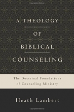 Cover art for A Theology of Biblical Counseling: The Doctrinal Foundations of Counseling Ministry