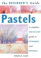 Cover art for The Beginner's Guide Pastels: A Complete Step-By-Step Guide to Techniques and Materials