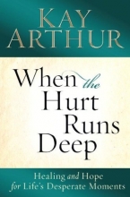 Cover art for When the Hurt Runs Deep: Healing and Hope for Life's Desperate Moments