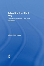 Cover art for Educating the Right Way: Markets, Standards, God, and Inequality