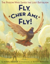 Cover art for Fly, Cher Ami, Fly!: The Pigeon Who Saved the Lost Battalion