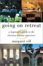 Cover art for Going on Retreat: A Beginner's Guide to the Christian Retreat Experience