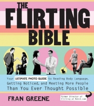 Cover art for The Flirting Bible: Your Ultimate Photo Guide to Reading Body Language, Getting Noticed, and Meeting More People Than You Ever Thought Possible