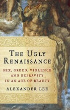 Cover art for The Ugly Renaissance: Sex, Greed, Violence and Depravity in an Age of Beauty