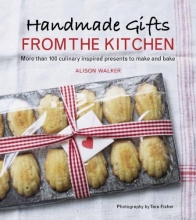Cover art for Handmade Gifts from the Kitchen: More than 100 Culinary Inspired Presents to Make and Bake