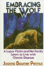 Cover art for Embracing the Wolf: A Lupus Victim and Her Family Learn to Live with Chronic Disease