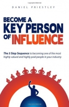 Cover art for Become A Key Person Of Influence: The 5 Step Sequence to Becoming One of the Most Highly Valued and Highly Paid People in Your Industry