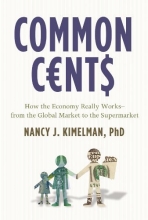 Cover art for Common Cents: How the Economy Really Works--from the Global Market to the Supermarket