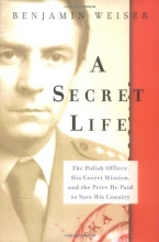 Cover art for A Secret Life: The Polish Colonel, His Covert Mission, And The Price He Paid To Save His Country