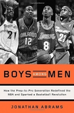 Cover art for Boys Among Men: How the Prep-to-Pro Generation Redefined the NBA and Sparked a Basketball Revolution