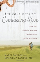 Cover art for The Four Keys to Everlasting Love: How Your Catholic Marriage Can Bring You Joy for a Lifetime