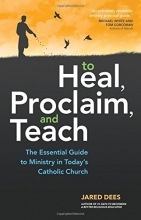 Cover art for To Heal, Proclaim, and Teach: The Essential Guide to Ministry in Today's Catholic Church