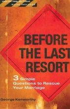 Cover art for Before the Last Resort: 3 Simple Questions to Rescue Your Marriage