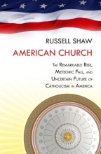 Cover art for American Church: The Remarkable Rise, Meteoric Fall, and Uncertain Future of Catholicism in America
