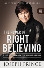 Cover art for The Power of Right Believing: 7 Keys to Freedom from Fear,  Guilt, and Addiction