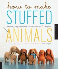 Cover art for How to Make Stuffed Animals: Modern, Simple Patterns and Instructions for 18 Projects