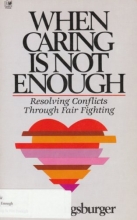 Cover art for When Caring Is Not Enough: Resolving Conflicts Through Fair Fighting
