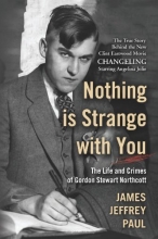 Cover art for Nothing is Strange with You: The Life and Crimes of Gordon Stewart Northcott