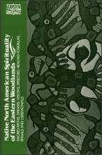 Cover art for Native North American Spirituality of the Eastern Woodlands: Sacred Myths, Dreams, Visions, Speeches, Healing Formulas, Rituals and Ceremonials (Classics of Western Spirituality)