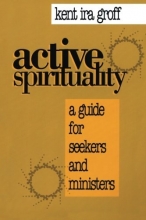 Cover art for Active Spirituality: A Guide for Seekers and Ministers (An Alban Institute Publication)