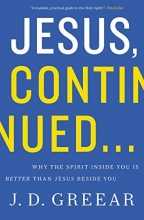 Cover art for Jesus, Continued...: Why the Spirit Inside You is Better than Jesus Beside You