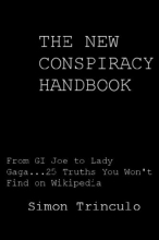 Cover art for The New Conspiracy Handbook: From GI Joe To Lady Gaga, 25 Truths You Won't Find on Wikipedia