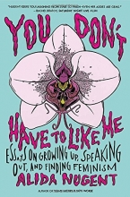 Cover art for You Don't Have to Like Me: Essays on Growing Up, Speaking Out, and Finding Feminism