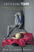 Cover art for Switching Teams: What Coming Out Later in Life Taught Me About Love, Conquering Fear and Accepting Change