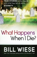 Cover art for What Happens When I Die?: True Stories of the Afterlife and What They Tell Us About Eternity
